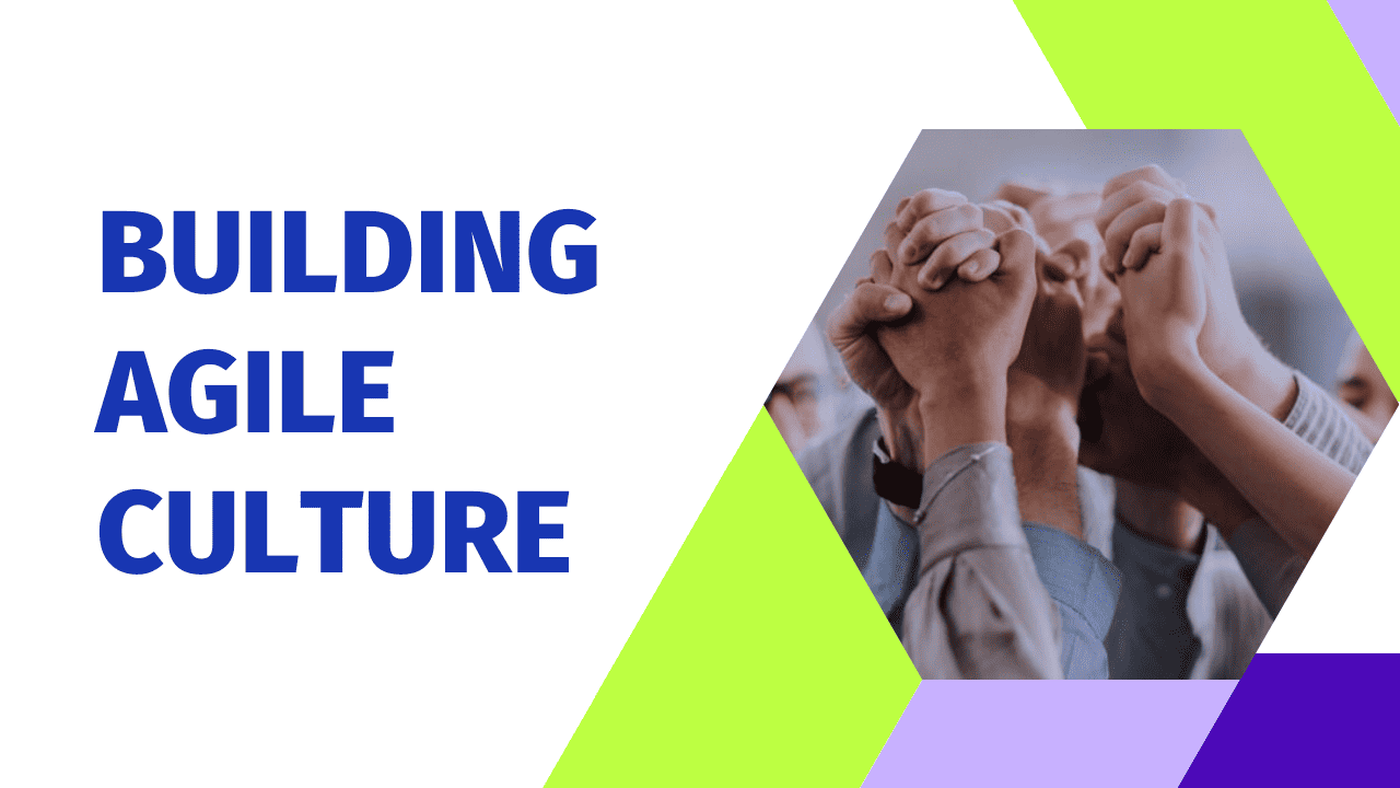 BUILDING AGILE CULTURE