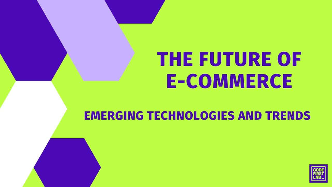 The Future of E-commerce: Emerging Technologies and Trends