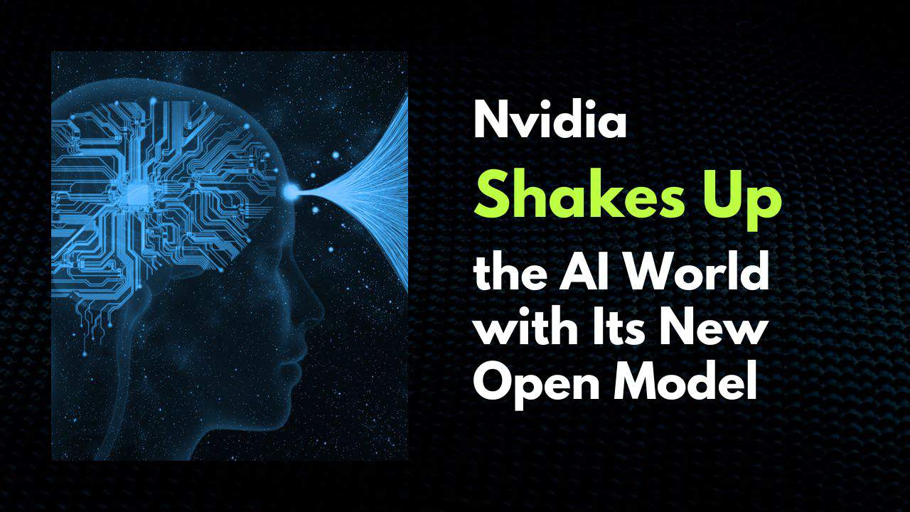 Nvidia Shakes Up the AI World with Its New Open Model